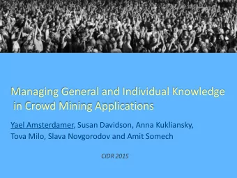 Managing General and Individual Knowledge in Crowd Mining Applications  Yael Amsterdamer, Susan