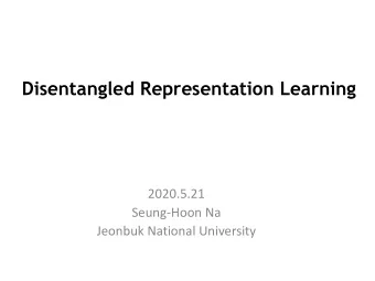 Disentangled Representation Learning  2020.5.21  Seung-Hoon Na  Jeonbuk National University