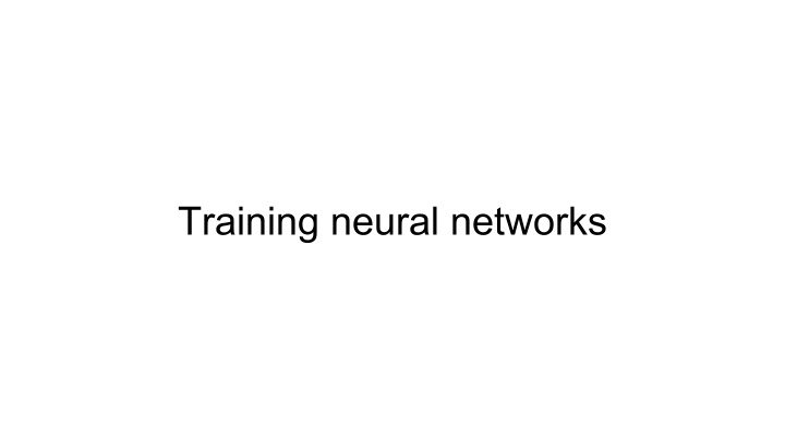 training neural networks today s lecture