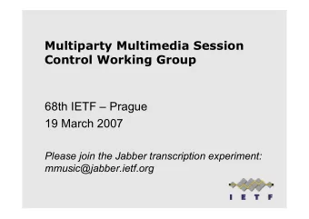 Multiparty Multimedia Session  Control Working Group  68th IETF  Prague  19 March 2007  Please