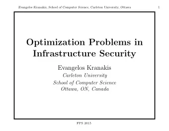 Optimization Problems in  Infrastructure Security  Evangelos Kranakis  Carleton University  School
