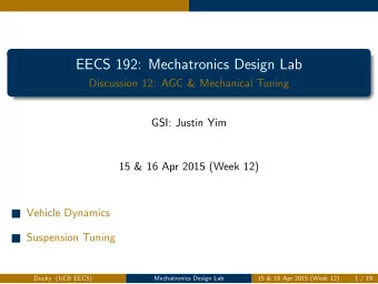 EECS 192: Mechatronics Design Lab  Discussion 12: AGC &amp; Mechanical Tuning  GSI: Justin Yim  15