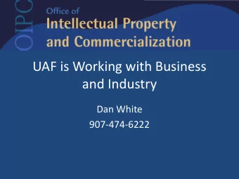 UAF is Working with Business  and Industry  Dan White  907-474-6222  UAF is Working with Business