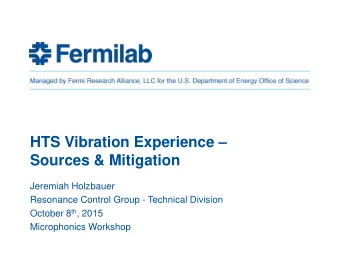 HTS Vibration Experience   Sources &amp; Mitigation  Jeremiah Holzbauer  Resonance Control Group