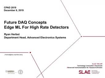 Future DAQ Concepts  Edge ML For High Rate Detectors  Ryan Herbst  Department Head, Advanced