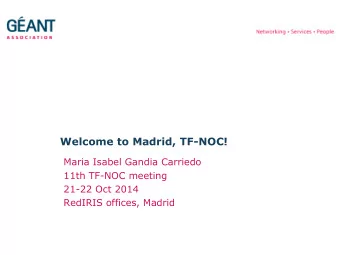Welcome to Madrid, TF-NOC!  Maria Isabel Gandia Carriedo  11th TF-NOC meeting  21-22 Oct 2014