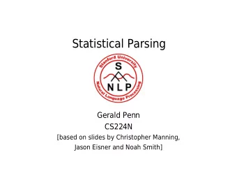 Statistical Parsing  Gerald Penn  CS224N  [based on slides by Christopher Manning,  Jason Eisner