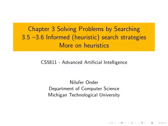 Chapter 3 Solving Problems by Searching  3.5 3.6 Informed (heuristic) search strategies  More on