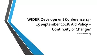 WIDER Development Conference 13- 15 September 2018: Aid Policy   Continuity or Change?  Richard