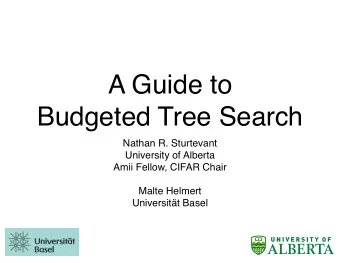 A Guide to  Budgeted Tree Search  Nathan R. Sturtevant  University of Alberta  Amii Fellow, CIFAR