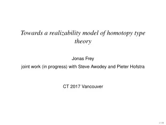 Towards a realizability model of homotopy type  theory  Jonas Frey  joint work (in progress) with
