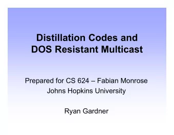 Distillation Codes and  DOS Resistant Multicast  Prepared for CS 624  Fabian Monrose  Johns