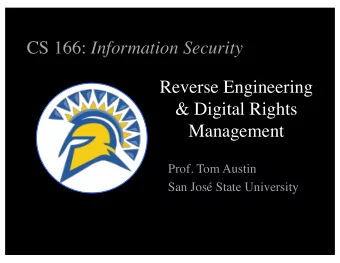 CS 166: Information Security  Reverse Engineering  &amp; Digital Rights  Management  Prof. Tom