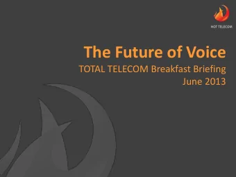 The Future of Voice  TOTAL TELECOM Breakfast Briefing  June 2013  Rumours of  my death have