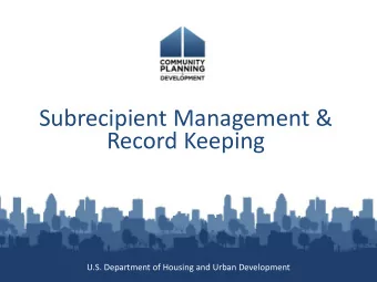 Subrecipient Management &amp;  Record Keeping  U.S. Department of Housing and Urban Development