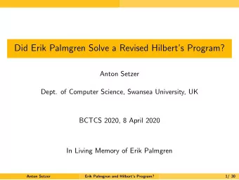 Did Erik Palmgren Solve a Revised Hilberts Program?  Anton Setzer  Dept. of Computer Science,