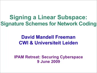 Signing a Linear Subspace:  Signature Schemes for Network Coding  David Mandell Freeman  CWI &amp;
