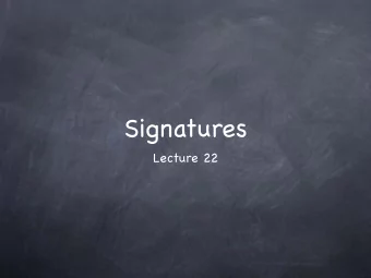 Signatures  Lecture 22  Signatures  Signatures  Signatures with various functionality/properties