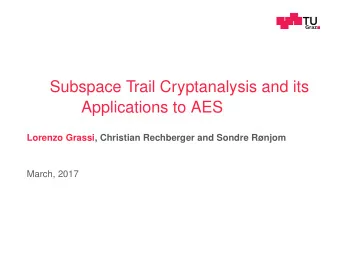 Subspace Trail Cryptanalysis and its  Applications to AES  Lorenzo Grassi, Christian Rechberger and