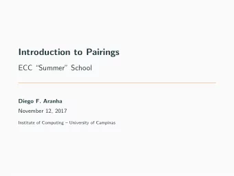 Introduction to Pairings  ECC Summer School  Diego F. Aranha  November 12, 2017  Institute of