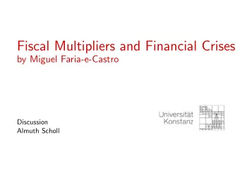 Fiscal Multipliers and Financial Crises  by Miguel Faria-e-Castro  Discussion  Almuth Scholl
