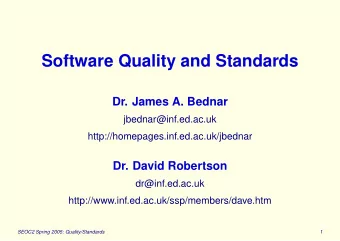 Software Quality and Standards  Dr. James A. Bednar  jbednar@inf.ed.ac.uk