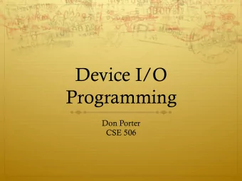 Device I/O  Programming  Don Porter  CSE 506  Overview  Many artifacts of hardware evolution