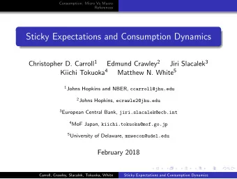 Sticky Expectations and Consumption Dynamics Christopher D. Carroll 1 Edmund Crawley 2 Jiri