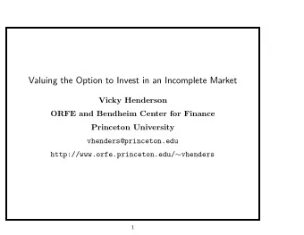 Valuing the Option to Invest in an Incomplete Market  Vicky Henderson  ORFE and Bendheim Center for