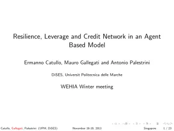 Resilience, Leverage and Credit Network in an Agent  Based Model  Ermanno Catullo, Mauro Gallegati