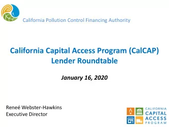 California Capital Access Program (CalCAP)  Lender Roundtable  January 16, 2020  Rene