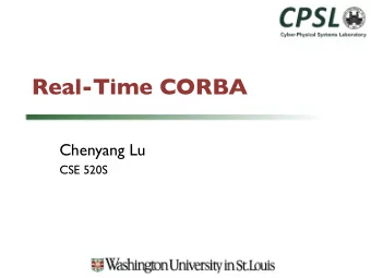 Real-Time CORBA  Chenyang Lu  CSE 520S  CORBA  Common Object Request Broker Architecture  CORBA