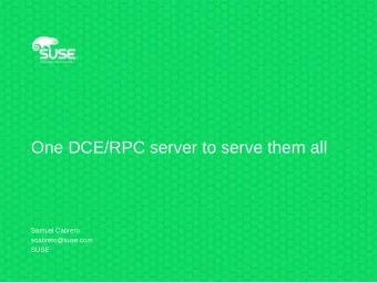 One DCE/RPC server to serve them all  Samuel Cabrero  scabrero@suse.com  SUSE  DCE/RPC  2  DCE /
