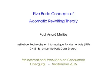 Five Basic Concepts of  Axiomatic Rewriting Theory  Paul-Andr Mellis  Institut de Recherche en