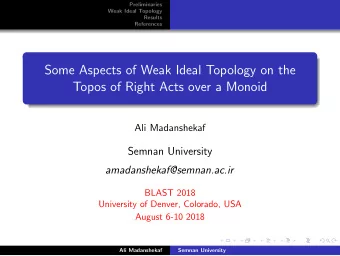Some Aspects of Weak Ideal Topology on the  Topos of Right Acts over a Monoid  Ali Madanshekaf