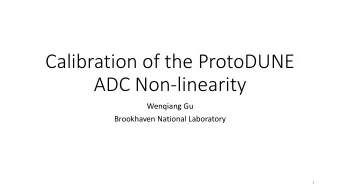 ADC Non-linearity  Wenqiang Gu  Brookhaven National Laboratory  1  Outline  ProtoDUNE TPC