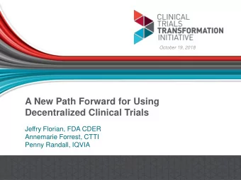 A New Path Forward for Using  Decentralized Clinical Trials  Jeffry Florian, FDA CDER  Annemarie