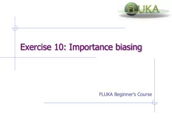 Exercise 10: Importance biasing FLUKA Beginners Course  Exercise 10: Importance biasing  Aim of