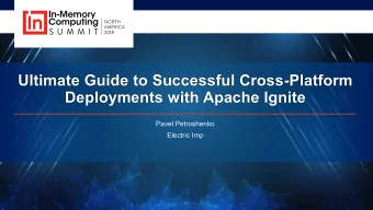 Ultimate Guide to Successful Cross-Platform  Deployments with Apache Ignite  Pavel Petroshenko