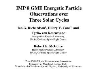 IMP 8 GME Energetic Particle  Observations over  Three Solar Cycles Ian G. Richardson 1 , Hilary V.