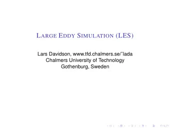 L ARGE E DDY S IMULATION (LES)  Lars Davidson, www.tfd.chalmers.se/lada  Chalmers University of