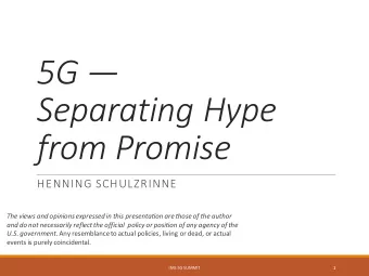 5G   Separating Hype  from Promise  HENNING SCHULZRINNE  The views and opinions expressed in