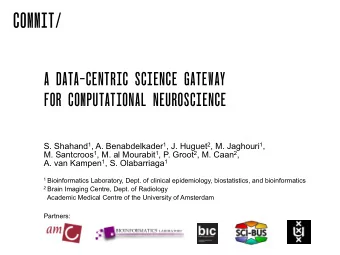 COMMIT/  A DATA-CENTRIC SCIENCE GATEWAY  FOR COMPUTATIONAL NEUROSCIENCE S. Shahand 1 , A.