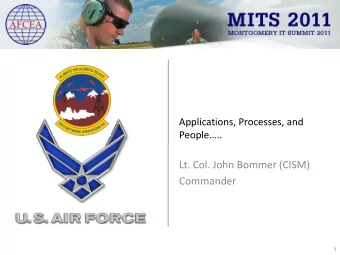 Lt. Col. John Bommer (CISM)  Commander  1  Mission  Application, Processes, and People
