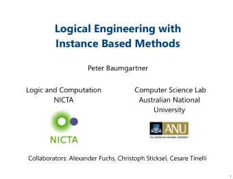 Logical Engineering with  Instance Based Methods  Peter Baumgartner  Logic and Computation