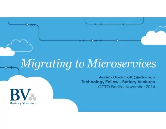 Migrating to Microservices  Adrian Cockcroft @adrianco  Technology Fellow - Battery Ventures  GOTO