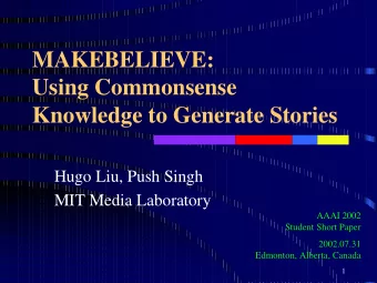 MAKEBELIEVE:  Using Commonsense  Knowledge to Generate Stories  Hugo Liu, Push Singh  MIT Media