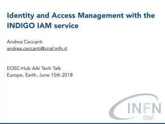 Identity and Access Management with the  INDIGO IAM service  Andrea Ceccanti