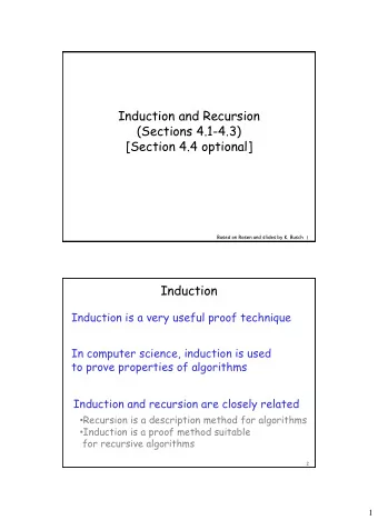 Induction and Recursion  (Sections 4.1-4.3)  [Section 4.4 optional]  Based on Rosen and slides by