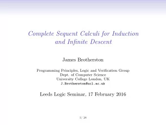 Complete Sequent Calculi for Induction  and Infinite Descent  James Brotherston  Programming